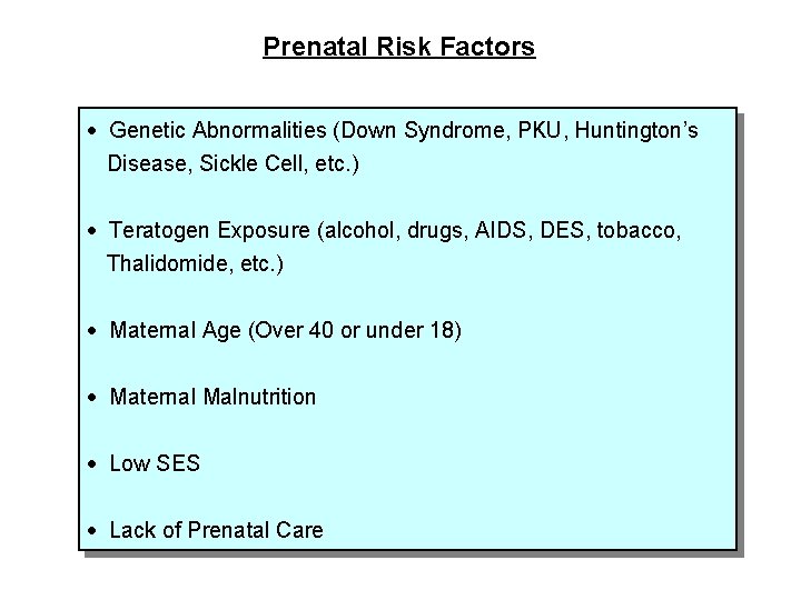 Prenatal Risk Factors · Genetic Abnormalities (Down Syndrome, PKU, Huntington’s Disease, Sickle Cell, etc.