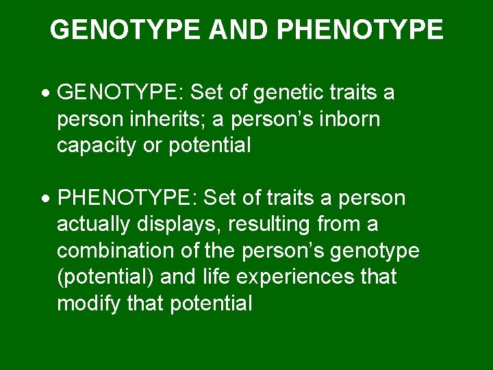 GENOTYPE AND PHENOTYPE · GENOTYPE: Set of genetic traits a person inherits; a person’s