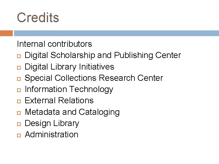 Credits Internal contributors Digital Scholarship and Publishing Center Digital Library Initiatives Special Collections Research