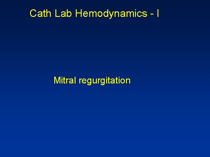 Cath Lab Hemodynamics - I Mitral regurgitation 