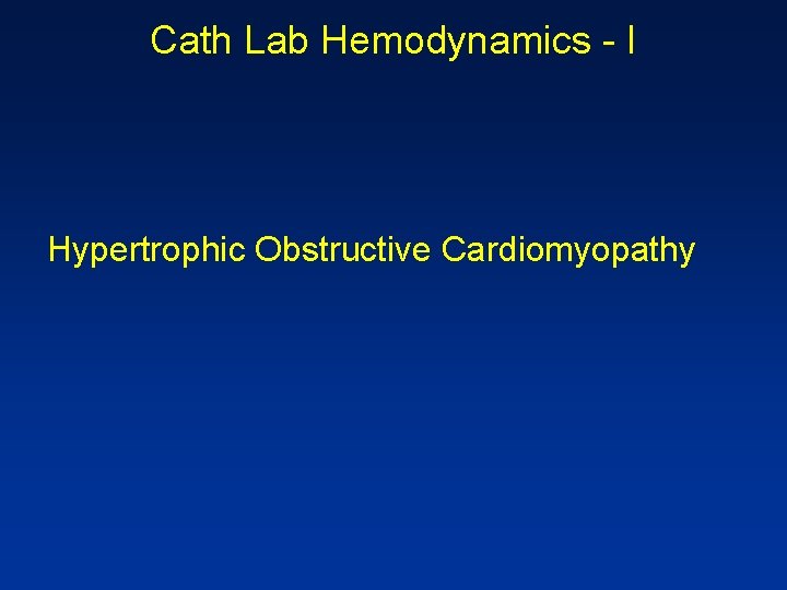 Cath Lab Hemodynamics - I Hypertrophic Obstructive Cardiomyopathy 