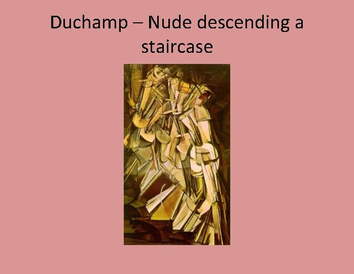 Duchamp – Nude descending a staircase 