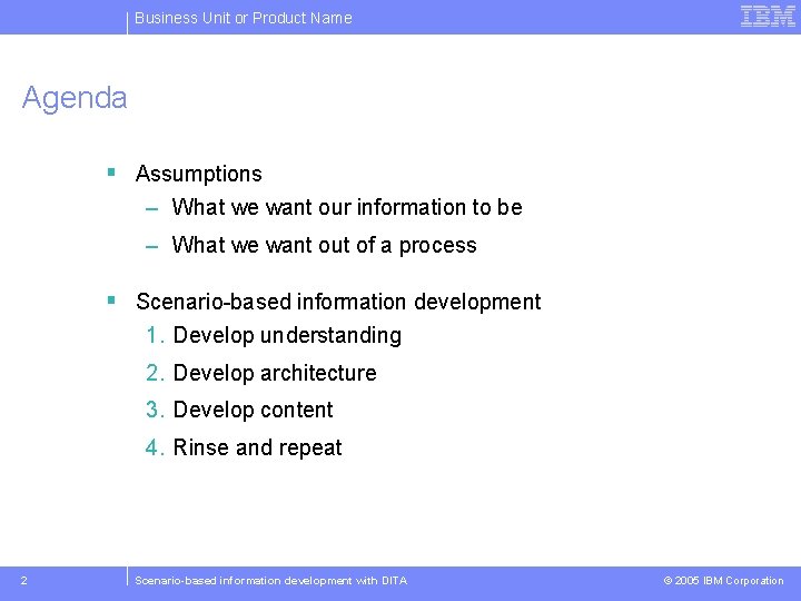 Business Unit or Product Name Agenda § Assumptions – What we want our information