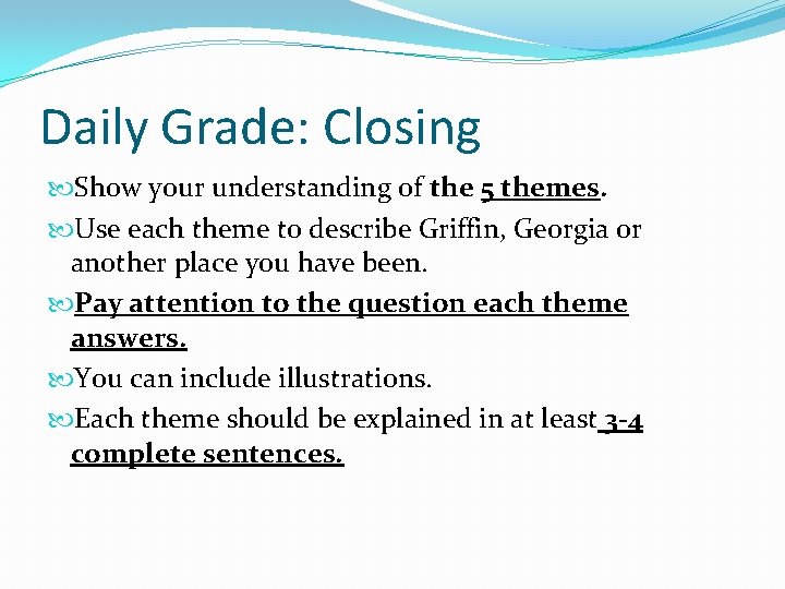 Daily Grade: Closing Show your understanding of the 5 themes. Use each theme to