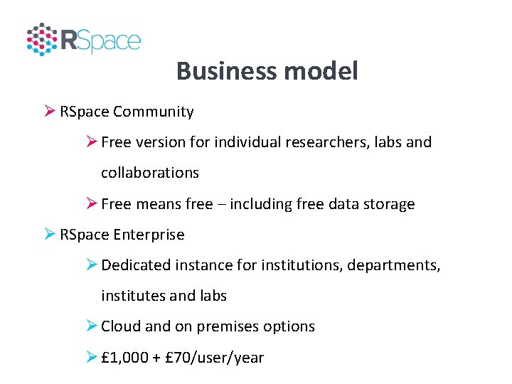 Business model Ø RSpace Community Ø Free version for individual researchers, labs and collaborations