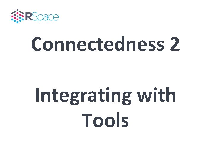 Connectedness 2 Integrating with Tools 
