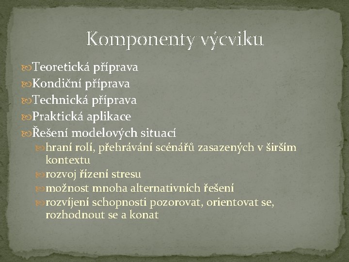 Komponenty výcviku Teoretická příprava Kondiční příprava Technická příprava Praktická aplikace Řešení modelových situací hraní