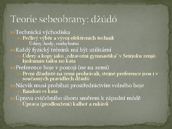 Teorie sebeobrany: džúdó Technická východiska Pečlivý výběr a vývoj efektivních technik Údery, hody, znehybnění