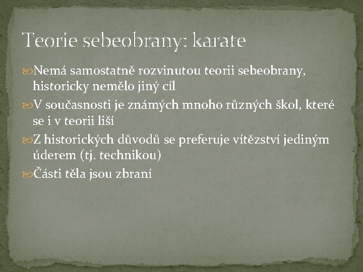 Teorie sebeobrany: karate Nemá samostatně rozvinutou teorii sebeobrany, historicky nemělo jiný cíl V současnosti