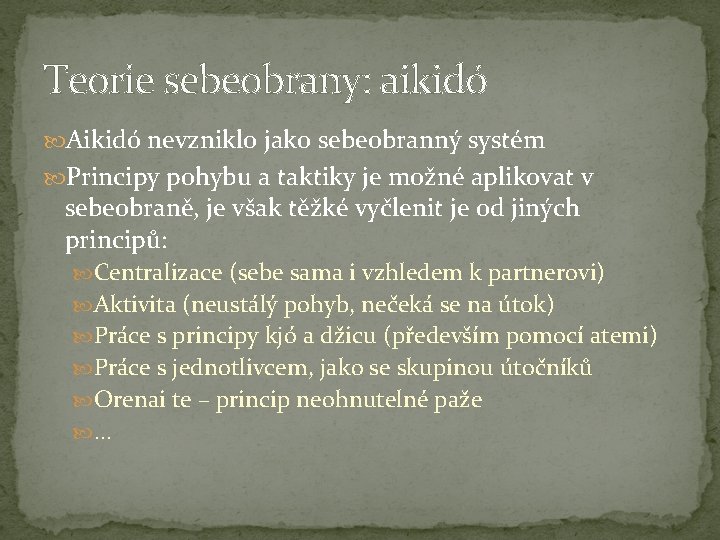 Teorie sebeobrany: aikidó Aikidó nevzniklo jako sebeobranný systém Principy pohybu a taktiky je možné