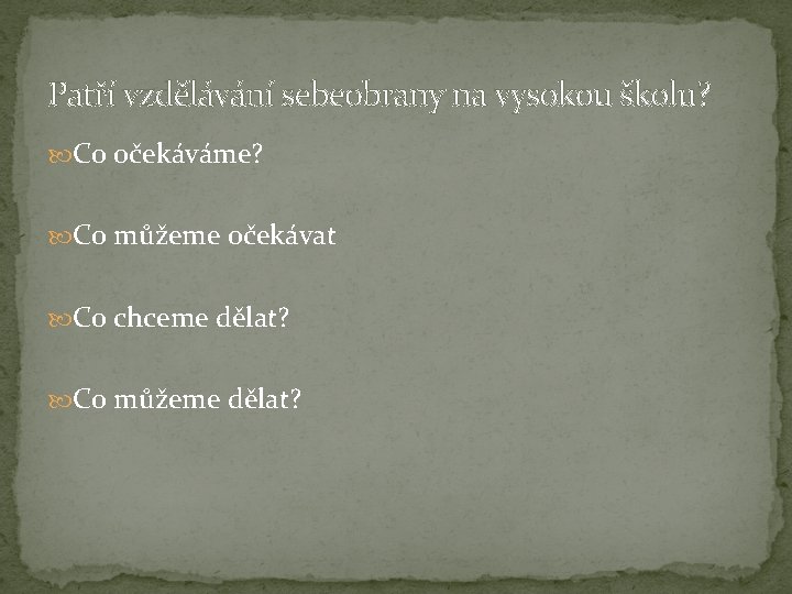 Patří vzdělávání sebeobrany na vysokou školu? Co očekáváme? Co můžeme očekávat Co chceme dělat?