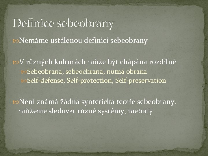 Definice sebeobrany Nemáme ustálenou definici sebeobrany V různých kulturách může být chápána rozdílně Sebeobrana,