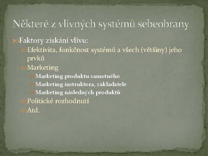 Některé z vlivných systémů sebeobrany Faktory získání vlivu: Efektivita, funkčnost systémů a všech (většiny)