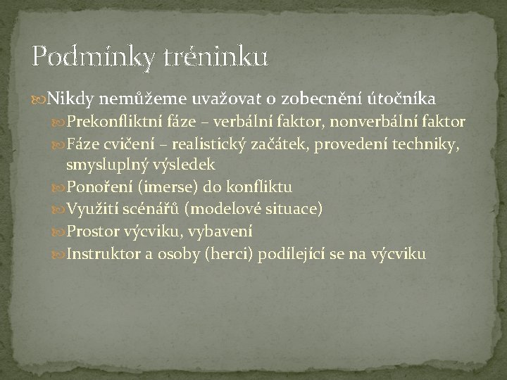 Podmínky tréninku Nikdy nemůžeme uvažovat o zobecnění útočníka Prekonfliktní fáze – verbální faktor, nonverbální