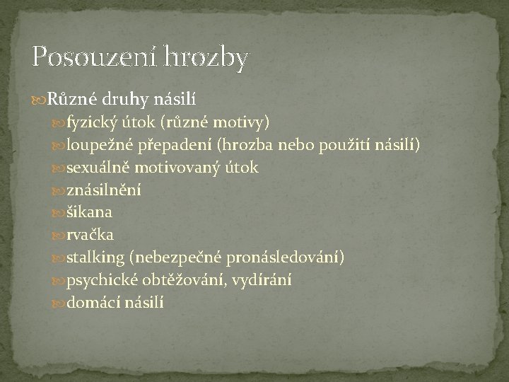 Posouzení hrozby Různé druhy násilí fyzický útok (různé motivy) loupežné přepadení (hrozba nebo použití