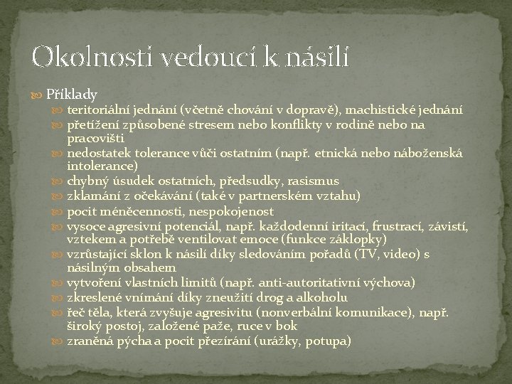 Okolnosti vedoucí k násilí Příklady teritoriální jednání (včetně chování v dopravě), machistické jednání přetížení