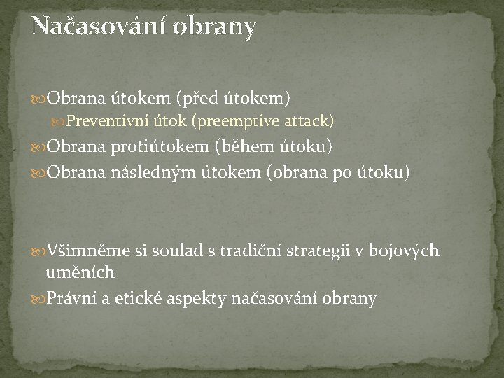 Načasování obrany Obrana útokem (před útokem) Preventivní útok (preemptive attack) Obrana protiútokem (během útoku)