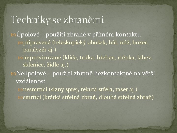 Techniky se zbraněmi Úpolové – použití zbraně v přímém kontaktu připravené (teleskopický obušek, hůl,