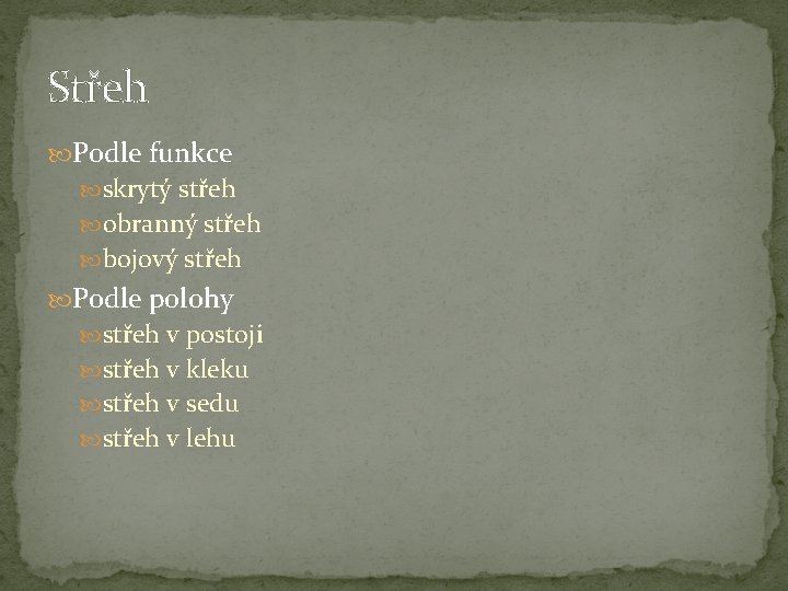 Střeh Podle funkce skrytý střeh obranný střeh bojový střeh Podle polohy střeh v postoji