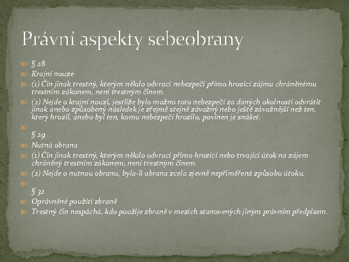 Právní aspekty sebeobrany § 28 Krajní nouze (1) Čin jinak trestný, kterým někdo odvrací