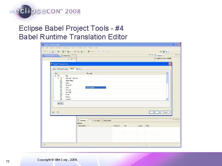 Eclipse Babel Project Tools - #4 Babel Runtime Translation Editor 12 Copyright © IBM