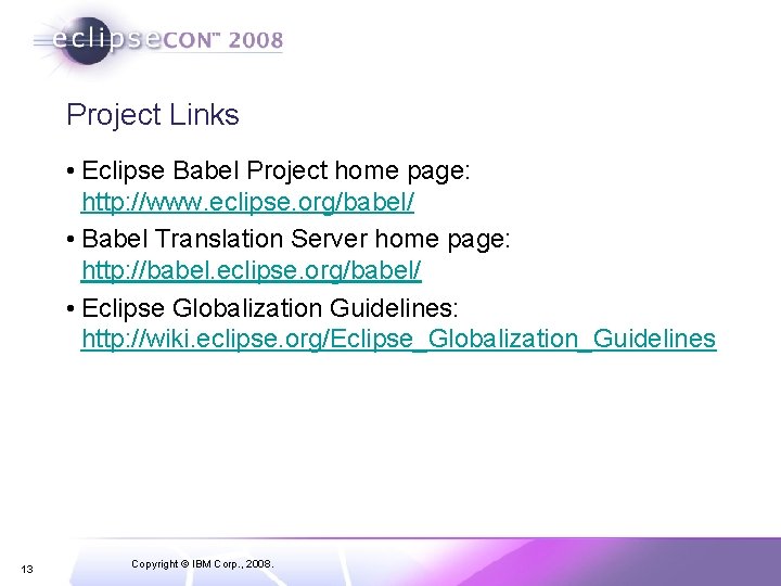 Project Links • Eclipse Babel Project home page: http: //www. eclipse. org/babel/ • Babel