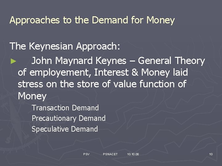 Approaches to the Demand for Money The Keynesian Approach: ► John Maynard Keynes –