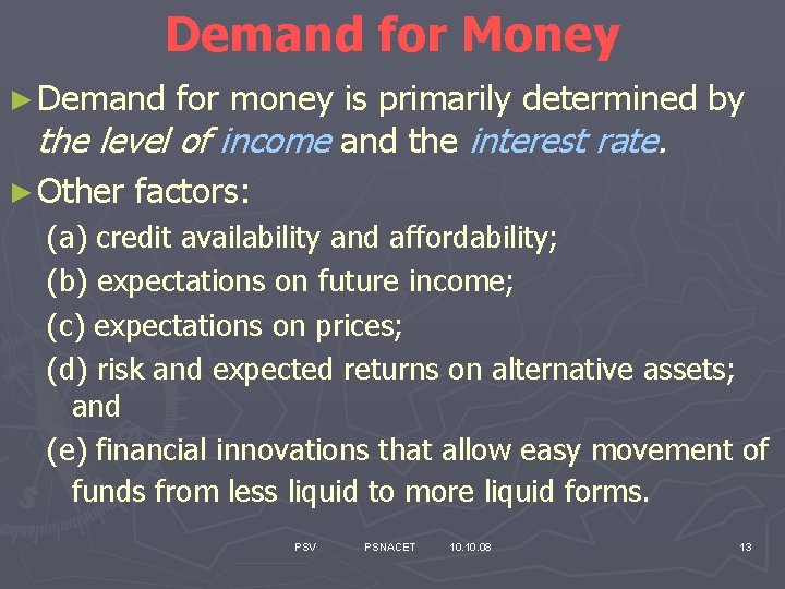 Demand for Money ► Demand for money is primarily determined by the level of