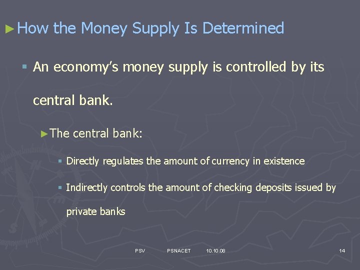 ► How the Money Supply Is Determined § An economy’s money supply is controlled