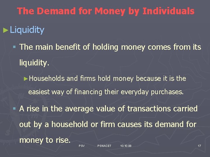 The Demand for Money by Individuals ► Liquidity § The main benefit of holding