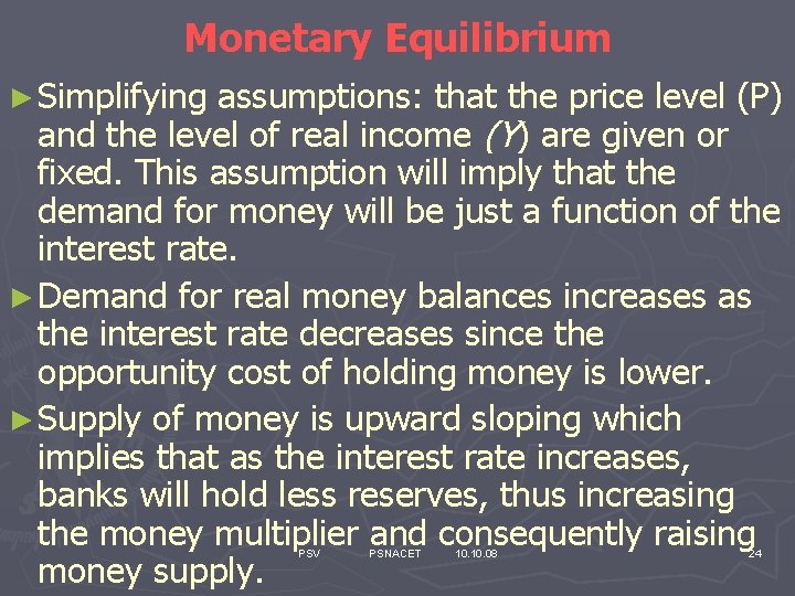 Monetary Equilibrium ► Simplifying assumptions: that the price level (P) and the level of
