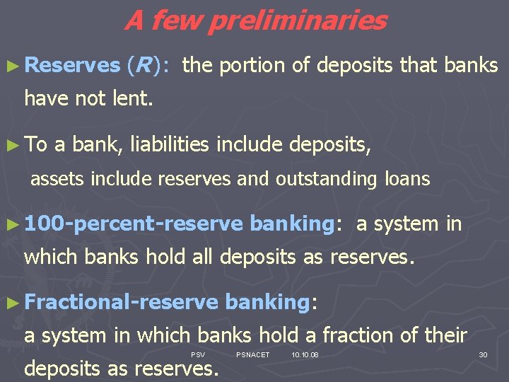 A few preliminaries ► Reserves (R ): the portion of deposits that banks have