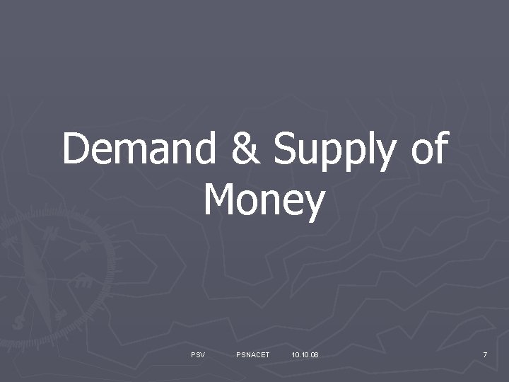 Demand & Supply of Money PSV PSNACET 10. 08 7 