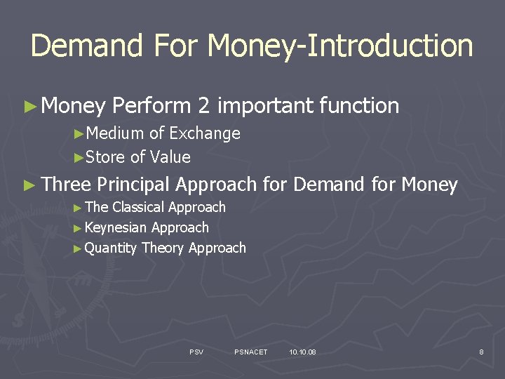 Demand For Money Introduction ► Money Perform 2 important function ►Medium of Exchange ►Store