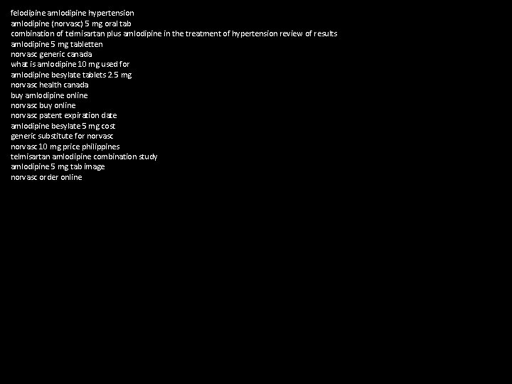 felodipine amlodipine hypertension amlodipine (norvasc) 5 mg oral tab combination of telmisartan plus amlodipine felodipine amlodipine hypertension amlodipine (norvasc) 5 mg oral tab combination of telmisartan plus amlodipine