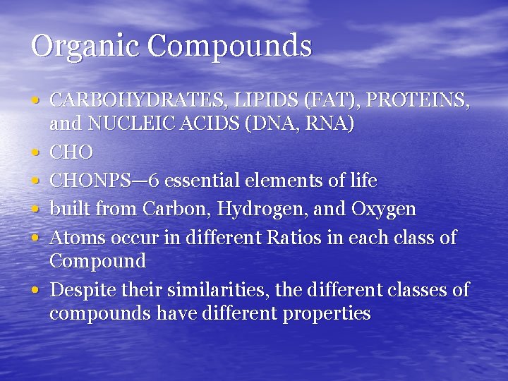 Organic Compounds • CARBOHYDRATES, LIPIDS (FAT), PROTEINS, • • • and NUCLEIC ACIDS (DNA,