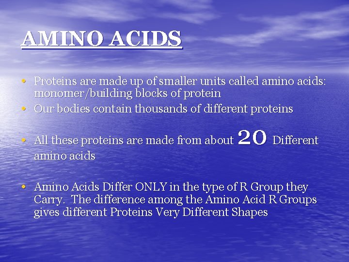 AMINO ACIDS • Proteins are made up of smaller units called amino acids: •