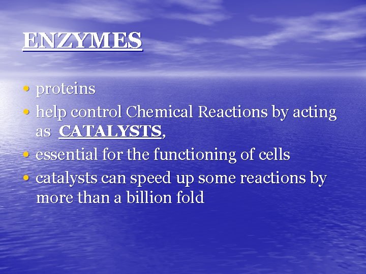 ENZYMES • proteins • help control Chemical Reactions by acting • • as CATALYSTS,