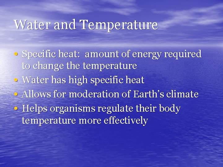 Water and Temperature • Specific heat: amount of energy required • • • to