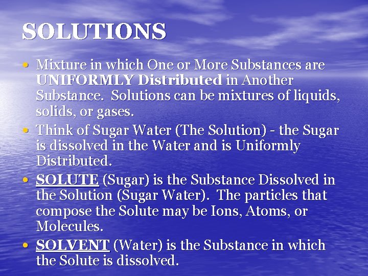 SOLUTIONS • Mixture in which One or More Substances are • • • UNIFORMLY