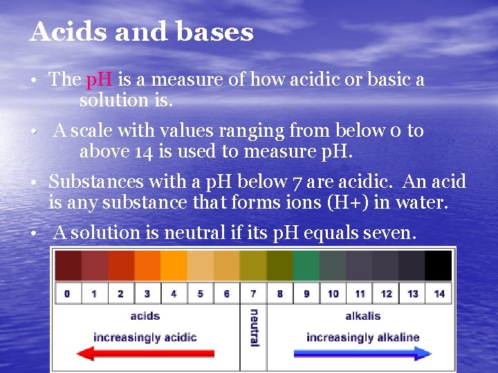 Acids and bases • The p. H is a measure of how acidic or