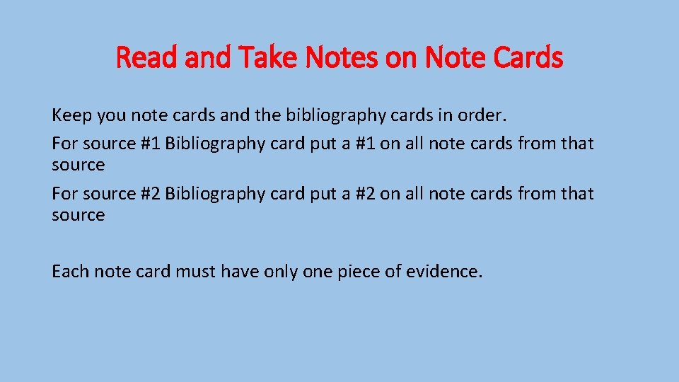 Read and Take Notes on Note Cards Keep you note cards and the bibliography