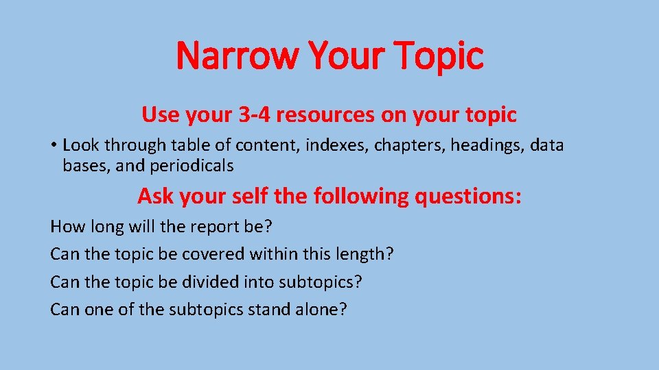 Narrow Your Topic Use your 3 -4 resources on your topic • Look through