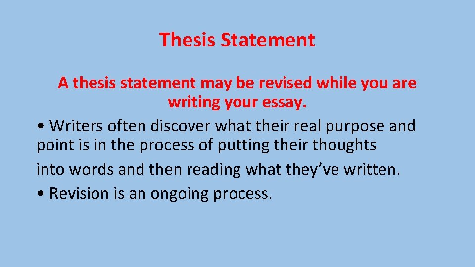 Thesis Statement A thesis statement may be revised while you are writing your essay.