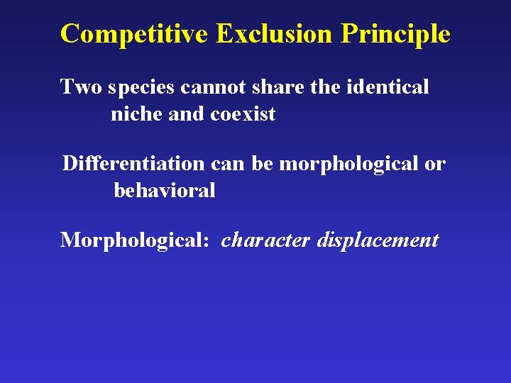 Competitive Exclusion Principle Two species cannot share the identical niche and coexist Differentiation can