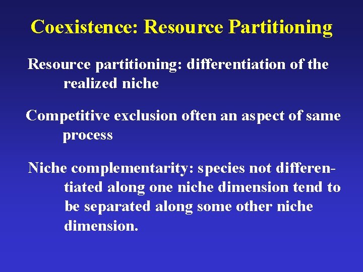 Coexistence: Resource Partitioning Resource partitioning: differentiation of the realized niche Competitive exclusion often an