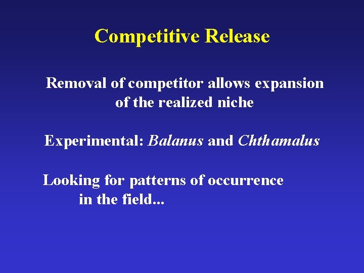 Competitive Release Removal of competitor allows expansion of the realized niche Experimental: Balanus and