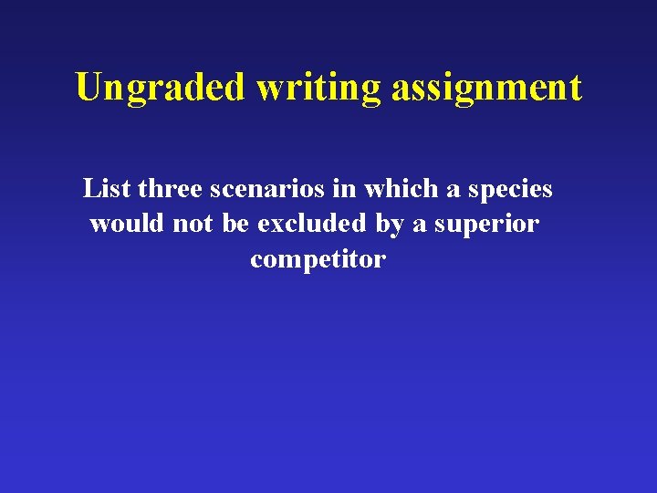 Ungraded writing assignment List three scenarios in which a species would not be excluded
