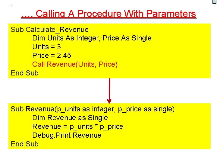 11 …. Calling A Procedure With Parameters Sub Calculate_Revenue Dim Units As Integer, Price