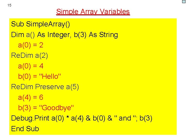 15 Simple Array Variables Sub Simple. Array() Dim a() As Integer, b(3) As String 15 Simple Array Variables Sub Simple. Array() Dim a() As Integer, b(3) As String